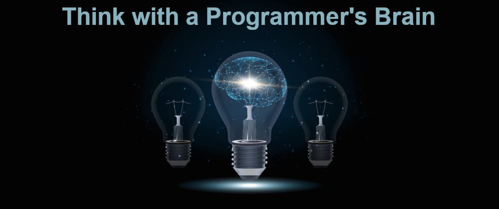 Thinking With A Programmer's Brain